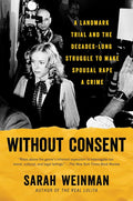 Without Consent: A Landmark Trial and the Decades-Long Struggle to Make Spousal Rape a Crime cover image
