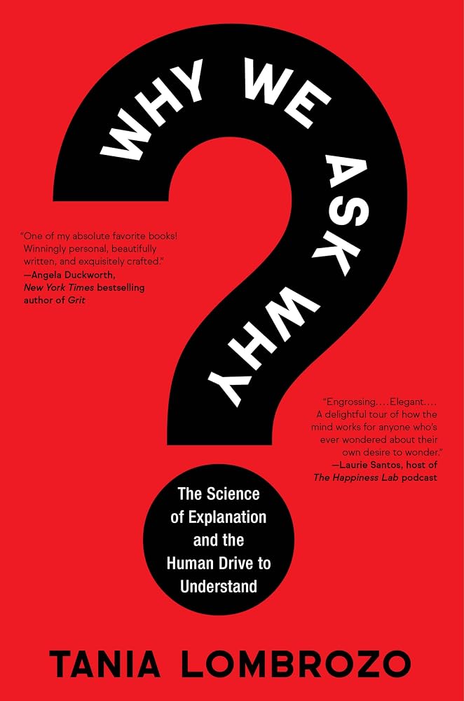 Why We Ask Why: The Science of Explanation and the Human Drive to Understand cover image