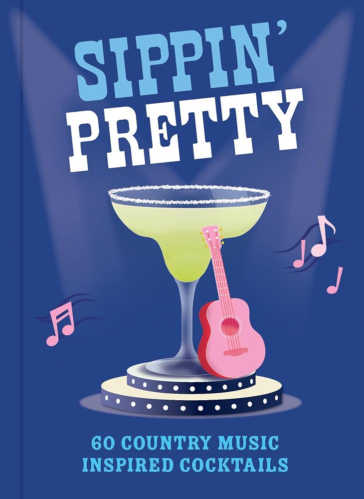 Sippin' Pretty: 60 Country Music Inspired Cocktails cover image