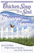Chicken Soup for the Soul: Messages from Heaven: 101 Miraculous Stories of Signs from Beyond, Amazing Connections, and Love that Doesn't Die cover image