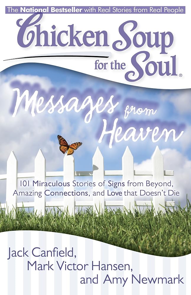 Chicken Soup for the Soul: Messages from Heaven: 101 Miraculous Stories of Signs from Beyond, Amazing Connections, and Love that Doesn't Die cover image