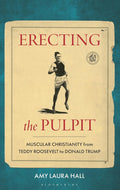 Erecting the Pulpit: Muscular Christianity from Teddy Roosevelt to Donald Trump cover image