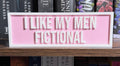I Like My Men Fictional Bookshelf Sign