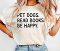 Pet Dogs. Read Books. Be Happy. Tee