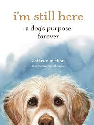 I'm Still Here (a dogs purpose forever)