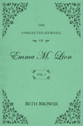 The Unselected Journals of Emma M. Lion Vol 1