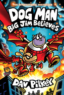 Dog Man: Big Jim Believes A Graphic Novel